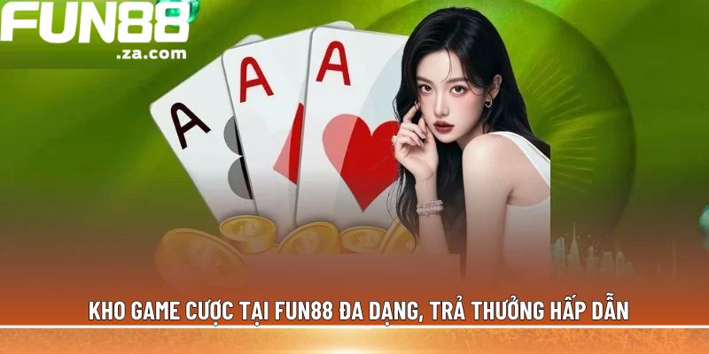 Kho game cược tại Fun88 đa dạng, trả thưởng hấp dẫn